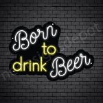 Beer-Neon-Sign-Born To Drink Beer 24" x 17"