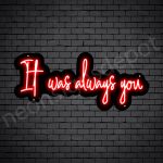 Phrases neon sign It Was Always You