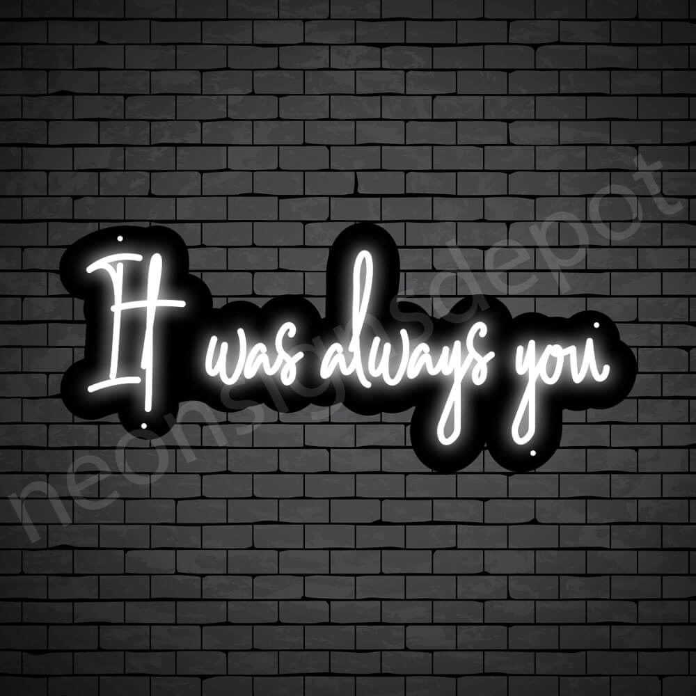 Phrases neon sign It Was Always You