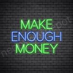 Make Enough Money Neon Sign - transparent