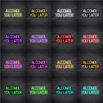 Alcohol You Later Neon Sign