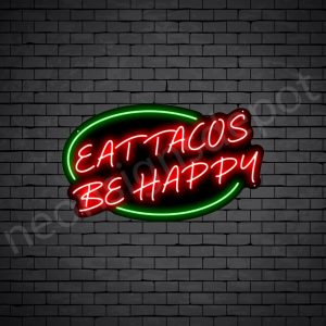 Eat Tacos Be Happy Neon Sign